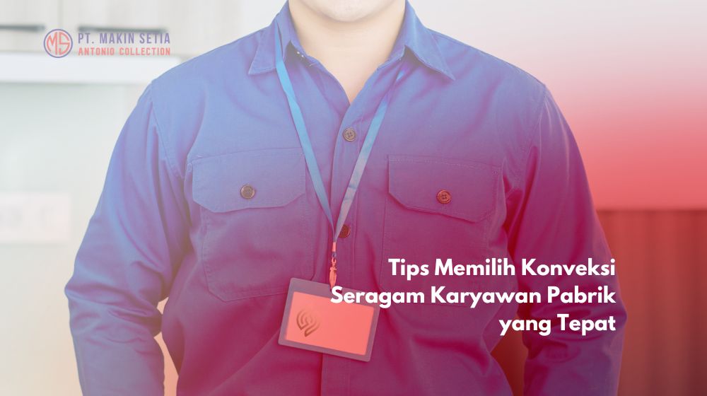 Tips Memilih Konveksi Seragam Karyawan Pabrik yang Tepat