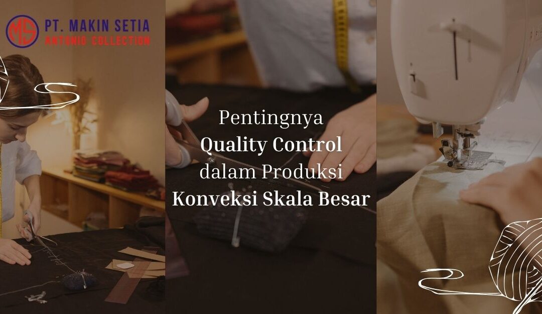 Pentingnya Quality Control dalam Produksi Konveksi Skala Besar