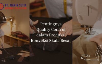 Pentingnya Quality Control dalam Produksi Konveksi Skala Besar